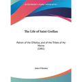 The Life of Saint Grellan: Patron of the O'Kellys, and of the Tribes of Hy-Maine (1881)