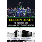 Sudden Death: The Incredible Saga of the 1986 Swift Current Broncos