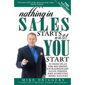 Nothing In SALES Starts Until YOU Start: 50 Principles For Becoming Extraordinary Sales Person and Achieving More Success