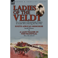 Ladies of the Veldt: Two Accounts of Remarkable Women in South Africa During the Boer War-South African Memories by Sarah Wilson & a Lady T