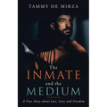The Inmate and the Medium: A True Story About Loss, Love and Freedom