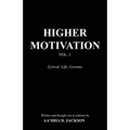 Higher Motivation Vol. 1: Lyrical. Life. Lessons.