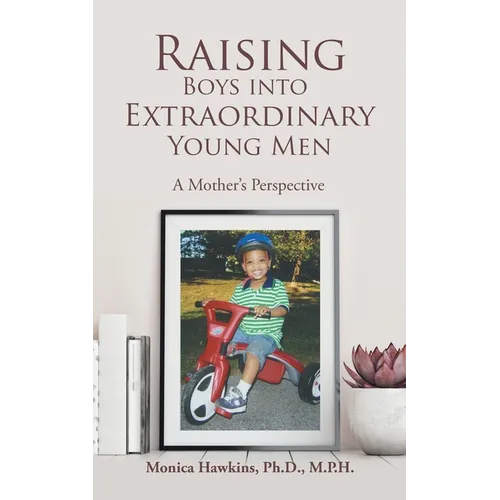 Raising Boys Into Extraordinary Young Men: A Mother's Perspective