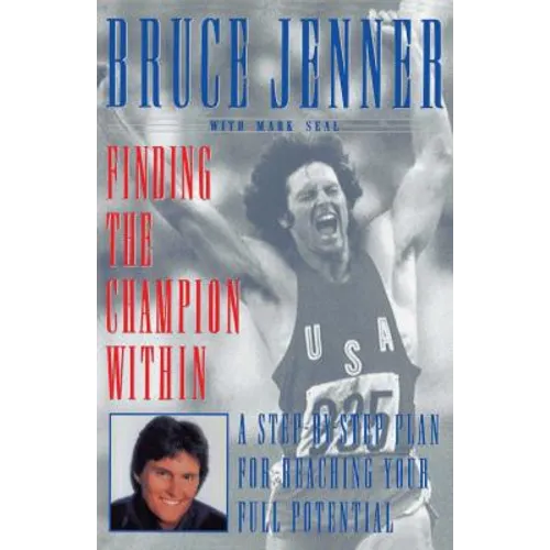 Finding the Champion Within: A Step-By-Step Plan for Reaching Your Full Potential