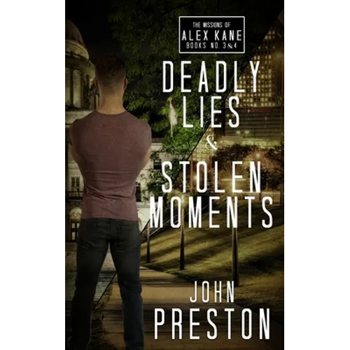 Deadly Lies / Stolen Moments: The Alex Kane Missions Bks 3 & 4