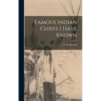 Famous Indian Chiefs I Have Known - Hardcover