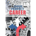 How to Choose Your Perfect Career: "A Handbook for Making Sound Career Decisions"