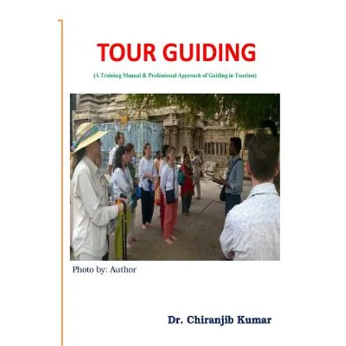 Tour Guiding: A Training Manual & Professional Approach of Guiding in Tourism