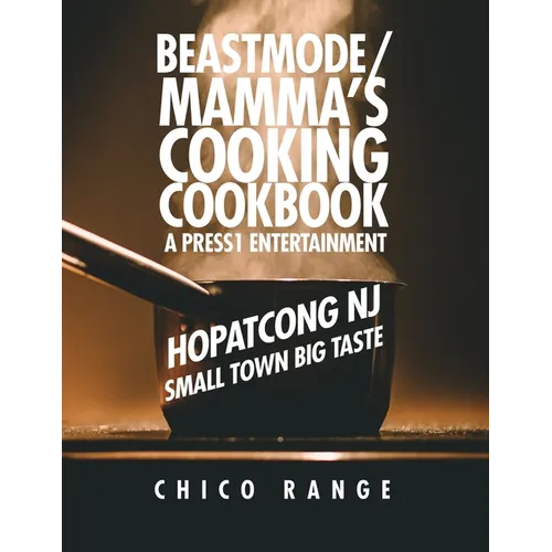Beastmode/Mamma's Cooking Cookbook: Hopatcong NJ Small Town Big Taste