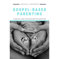 Gospel-Based Parenting: A Biblical Study on Discipline and Discipling