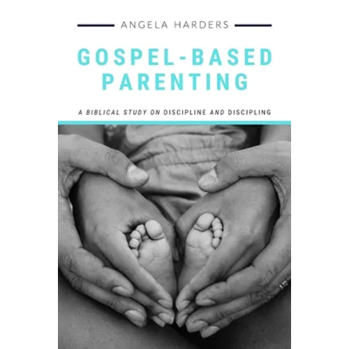 Gospel-Based Parenting: A Biblical Study on Discipline and Discipling