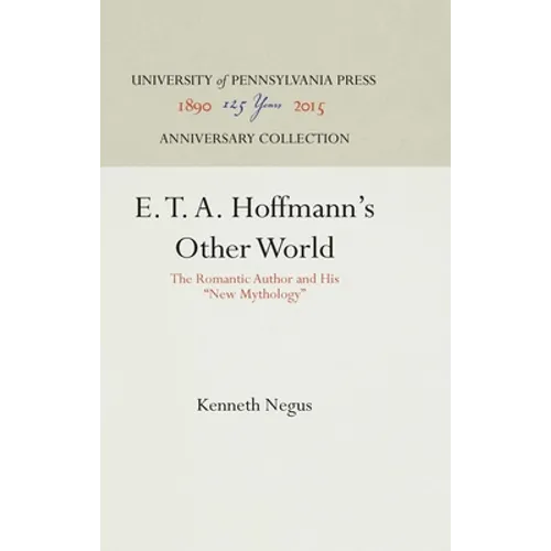 E. T. A. Hoffmann's Other World: The Romantic Author and His New Mythology