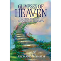 Glimpses of Heaven: A true account of spiritual journeys