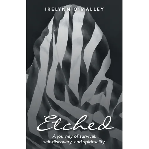 Etched: A journey of survival, self-discovery, and spirituality.