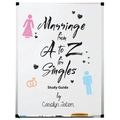 Marriage From A to Z For Singles Study Guide
