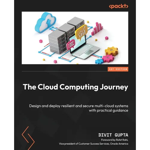 The Cloud Computing Journey: Design and deploy resilient and secure multi-cloud systems with practical guidance