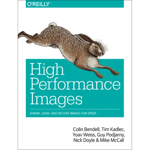 High Performance Images: Shrink, Load, and Deliver Images for Speed