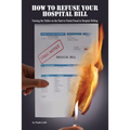 How to Refuse Your Hospital Bill: Turning the Tables on the Start to Finish Fraud in Hospital Billing