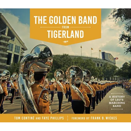 The Golden Band from Tigerland: A History of LSU's Marching Band