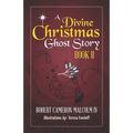 A Divine Christmas Ghost Story: Book II