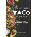 The Ultimate Taco Recipe Book: A Meat-Lover's Guide to Tacos