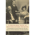 A Sephardi Life in Southeastern Europe: The Autobiography and Journals of Gabriel Arié, 1863-1939