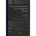 Euclid's Elements of Geometry Book I [microform]: Based on Simson's Text With Explanatory Remarks, Etc.