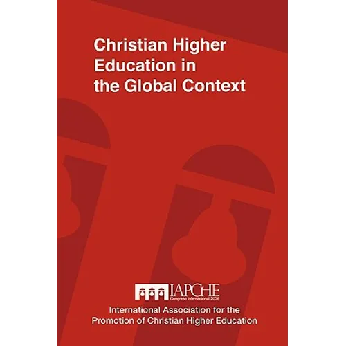 Christian Higher Education in the Global Context: Implications for Curriculum, Pedagogy, and Administration