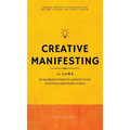 Creative Manifesting: 11 Laws of Manifestation to Amplify Your Intuition and Inner Genius - Channel Infinite Intelligence and Become a Vessel for Cosm