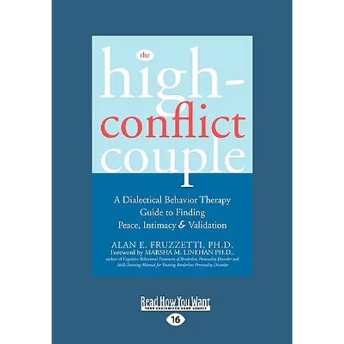 The High-Conflict Couple: Dialectical Behavior Therapy Guide to Finding Peace, Intimacy (Easyread Large Edition)