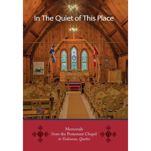 In the Quiet of this Place - Memorials from the Protestant Chapel in Tadoussac, Quebec