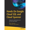 Hands on Google Cloud SQL and Cloud Spanner: Deployment, Administration and Use Cases with Python
