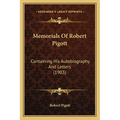 Memorials Of Robert Pigott: Containing His Autobiography And Letters (1903)