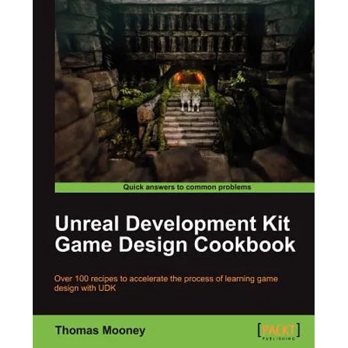 Unreal Development Kit Game Design Cookbook