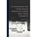 A Handbook for Cane-Sugar Manufacturers and Their Chemists