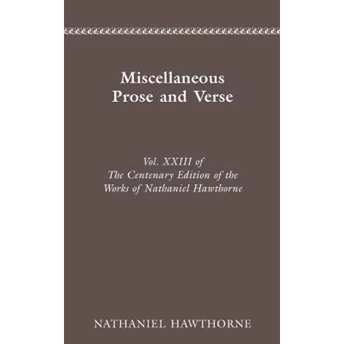 The Centenary Edition of the Works of Nathaniel Hawthorne: Miscellaneous Prose and Verse Volume 23