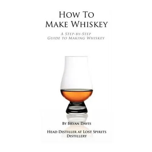 How To Make Whiskey: A Step-by-Step Guide to Making Whiskey