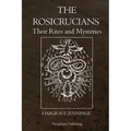 The Rosicrucians: Their Rites and Mysteries