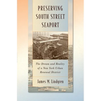 Preserving South Street Seaport: The Dream and Reality of a New York Urban Renewal District - Hardcover