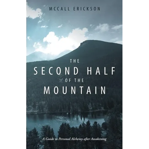 The Second Half of the Mountain: A Guide to Personal Alchemy After Awakening