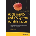 Apple macOS and IOS System Administration: Integrating and Supporting Iphones, Ipads, and Macbooks