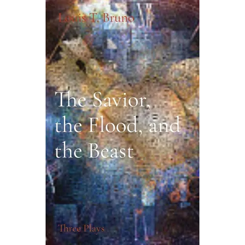 The Savior, the Flood, and the Beast: Three Plays