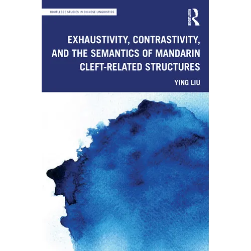 Exhaustivity, Contrastivity, and the Semantics of Mandarin Cleft-Related Structures