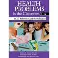 Health Problems in the Classroom 6-12: An A-Z Reference Guide for Educators