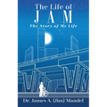 The Life of JAM: The Story of My Life