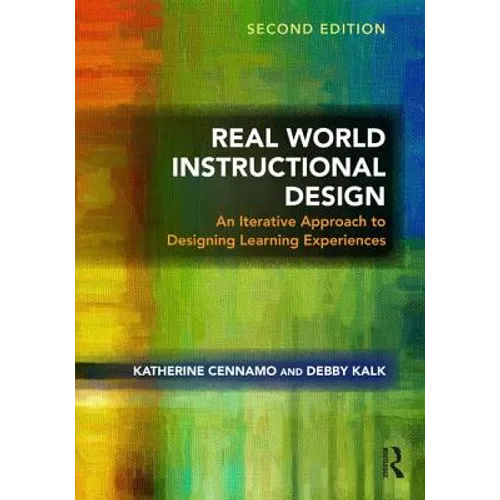 Real World Instructional Design: An Iterative Approach to Designing Learning Experiences