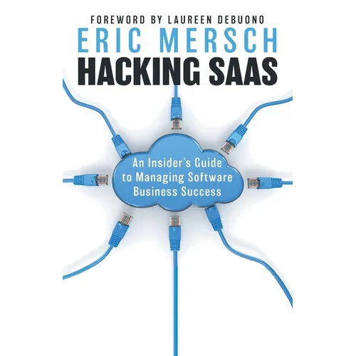 Hacking SaaS: An Insider's Guide to Managing Software Business Success