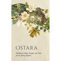 Ostara: Traditional Magic, Recipes, and Tales for the Spring Equinox
