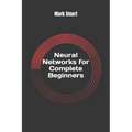 Neural Networks for Complete Beginners: Introduction for Neural Network Programming