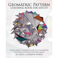 Geometric Pattern Coloring Book for Adults: A Huge Adult Coloring Book of 40 Theraputic Geometric Patterns for Stress Relief